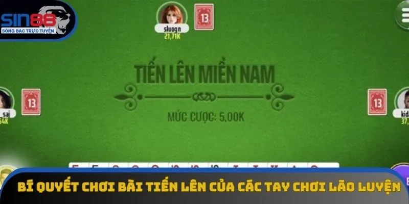 Bí quyết chơi bài Tiến Lên của các tay chơi lão luyện