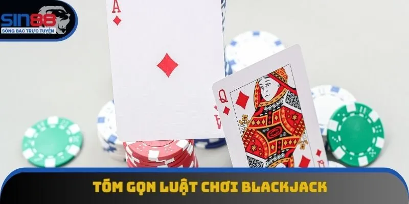 Tóm gọn luật chơi Blackjack Tóm gọn luật chơi Blackjack