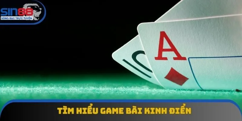 Tìm hiểu game bài kinh điển Tìm hiểu game bài kinh điển