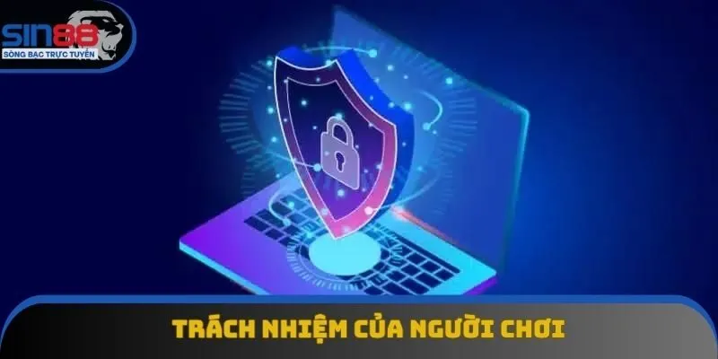 Trách nhiệm của người chơi Trách nhiệm của người chơi
