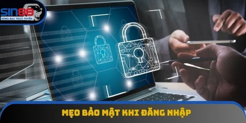 Một số mẹo giúp bảo mật tài khoản tốt hơn khi đăng nhập Sin88