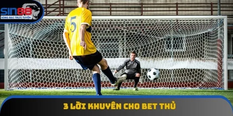 3 lời khuyên cho bet thủ