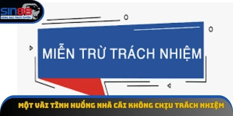 Một vài tình huống nhà cái không chịu trách nhiệm Một vài tình huống nhà cái không chịu trách nhiệm