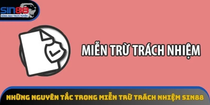 Những nguyên tắc trong miễn trừ trách nhiệm Sin88 Những nguyên tắc trong miễn trừ trách nhiệm Sin88