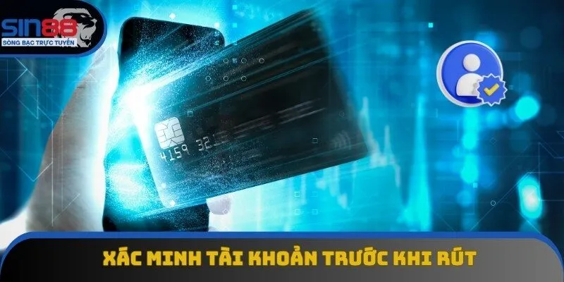 Trước khi rút tiền Sin88 cần xác minh tài khoản