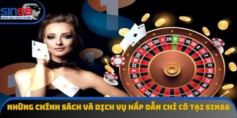 Những chính sách và dịch vụ hấp dẫn chỉ có tại Sin88 Những chính sách và dịch vụ hấp dẫn chỉ có tại Sin88
