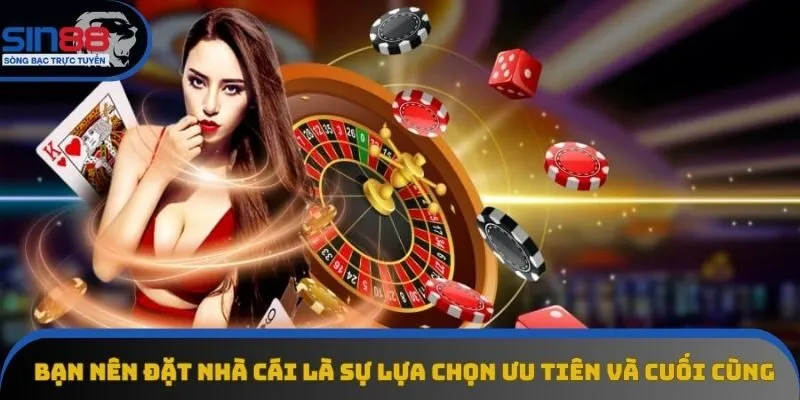 Bạn nên đặt nhà cái là sự lựa chọn ưu tiên và cuối cùng Bạn nên đặt nhà cái là sự lựa chọn ưu tiên và cuối cùng