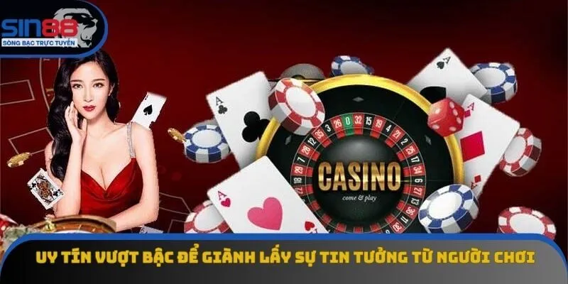 Uy tín vượt bậc để giành lấy sự tin tưởng từ người chơi Uy tín vượt bậc để giành lấy sự tin tưởng từ người chơi