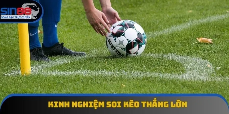 Kinh nghiệm soi kèo thắng lớn Kinh nghiệm soi kèo thắng lớn